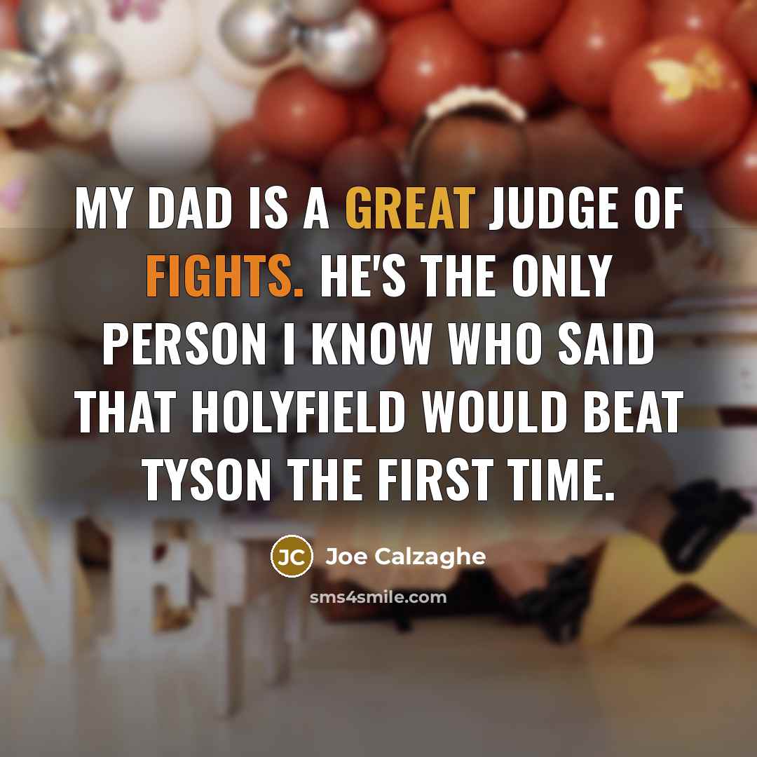 “My dad is a great judge of fights. He's the…” quote by Joe Calzaghe