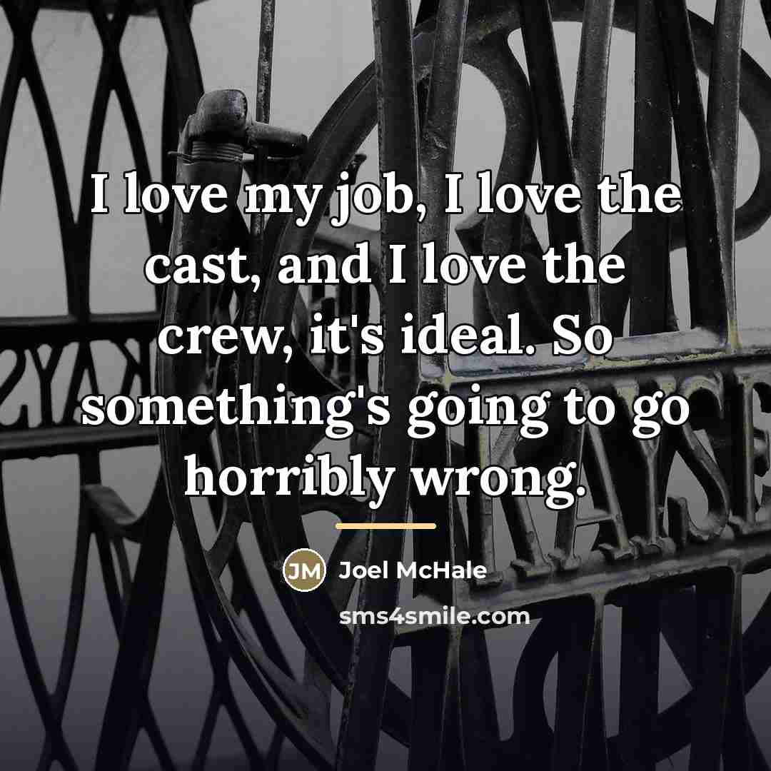 “I love my job, I love the cast, and I…” quote by Joel McHale