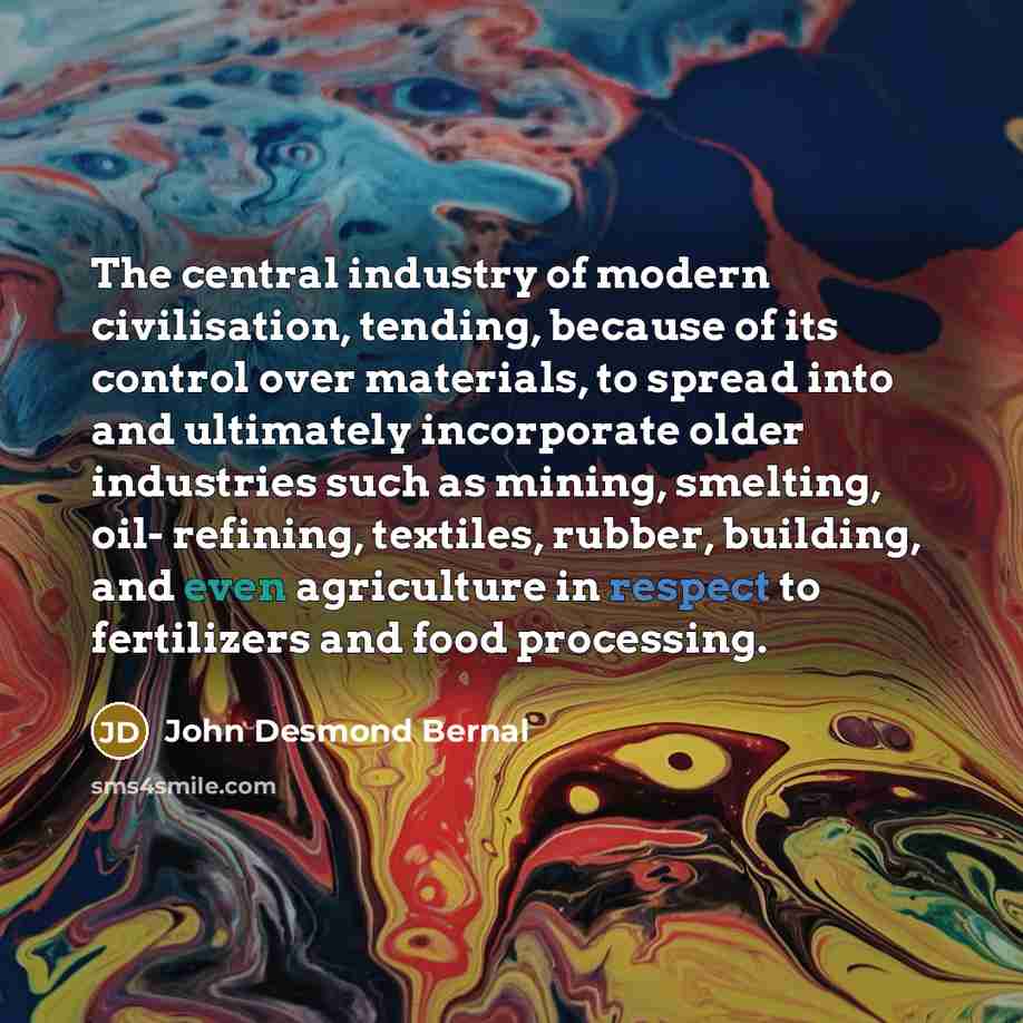 “The central industry of modern civilisation, tending, because of its…” quote by John Desmond Bernal