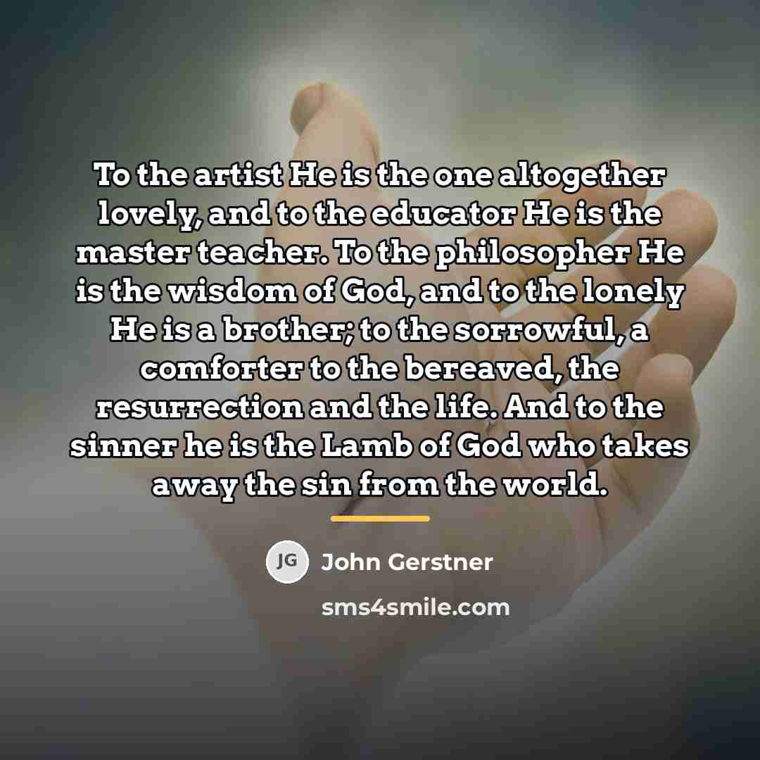 “To the artist He is the one altogether lovely, and…” quote by John Gerstner