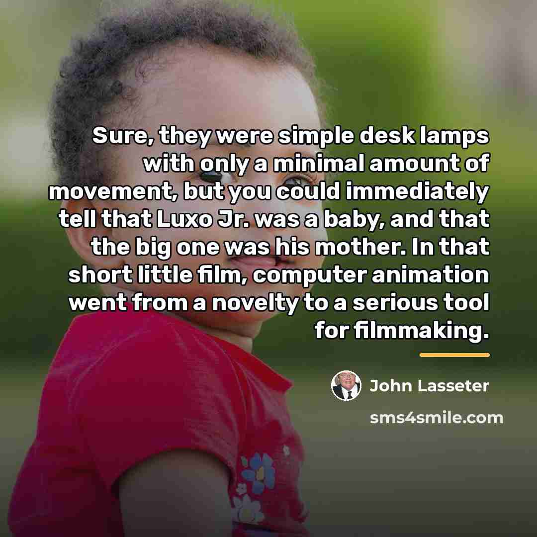 “Sure, they were simple desk lamps with only a minimal…” quote by John Lasseter