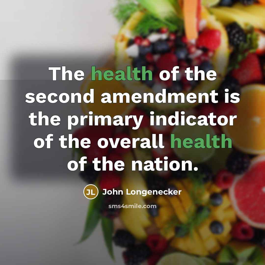 “The health of the second amendment is the primary indicator of the overall health of the nation.” quote by John Longenecker