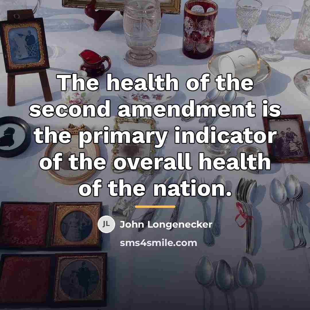 “The health of the second amendment is the primary indicator…” quote by John Longenecker