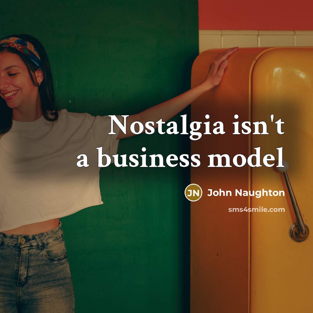 “Nostalgia isn't a business model…” quote by John Naughton