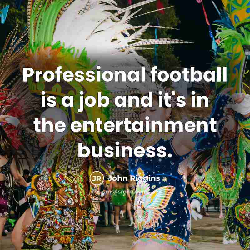 “Professional football is a job and it's in the entertainment…” quote by John Riggins
