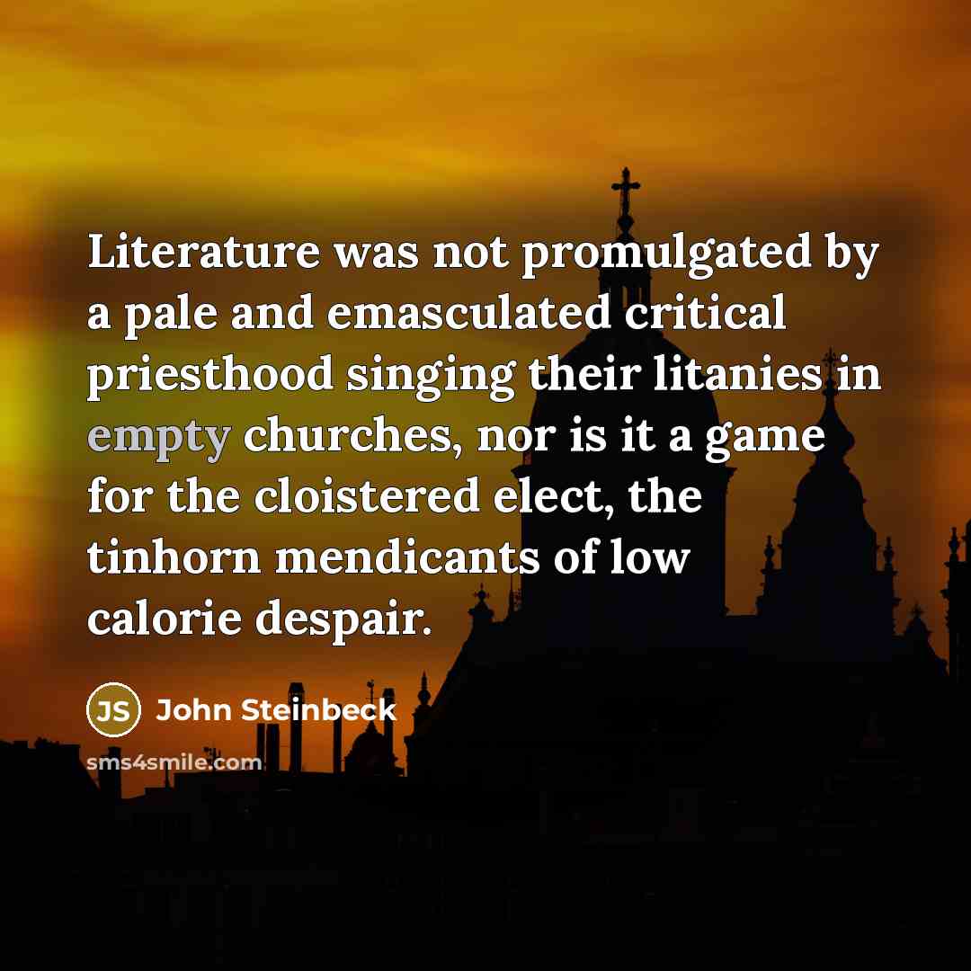 “Literature was not promulgated by a pale and emasculated critical…” quote by John Steinbeck