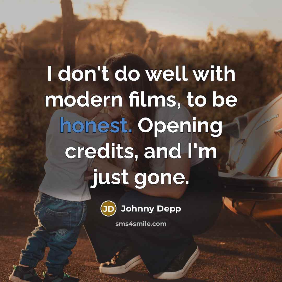 “I don't do well with modern films, to be honest.…” quote by Johnny Depp