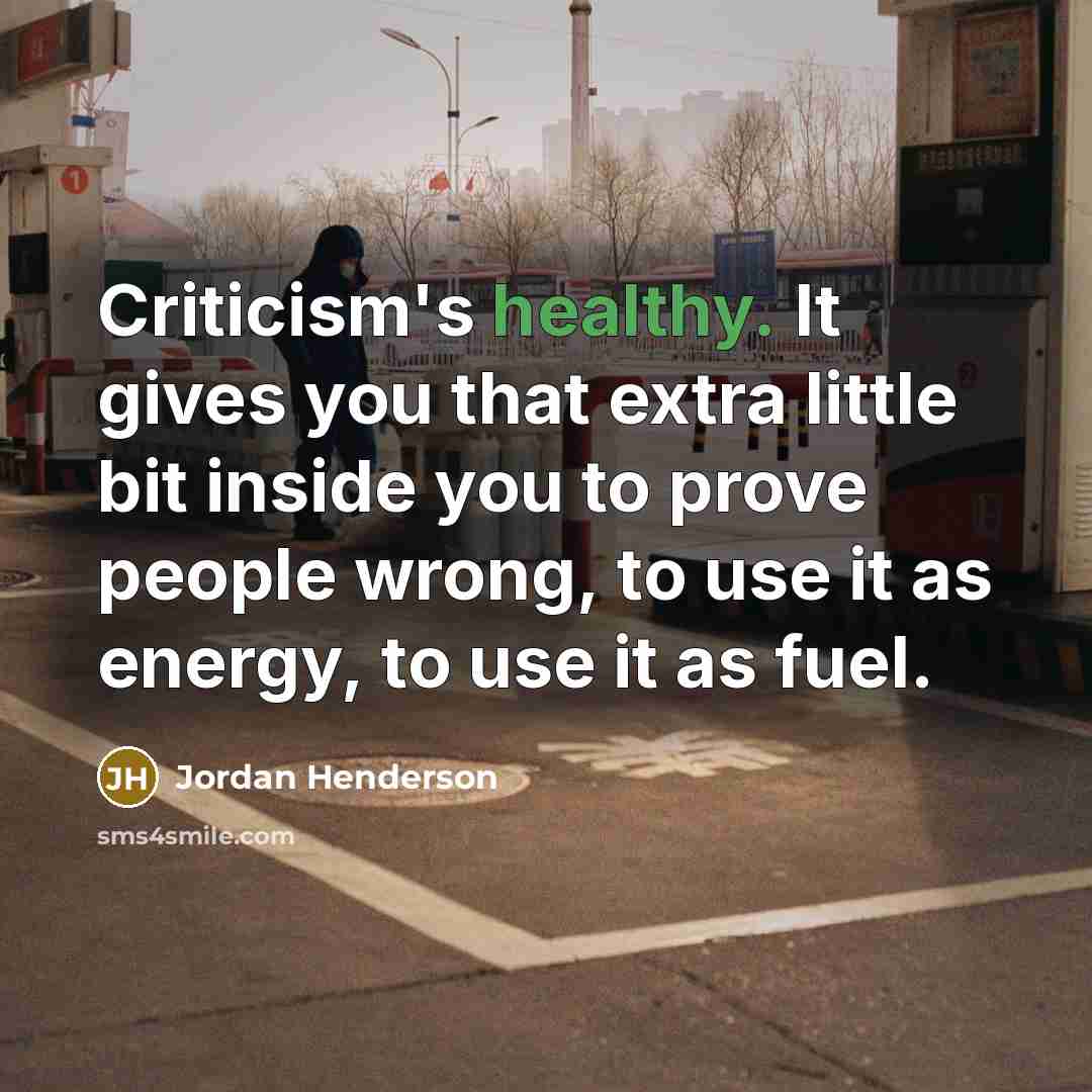 “Criticism's healthy. It gives you that extra little bit inside…” quote by Jordan Henderson