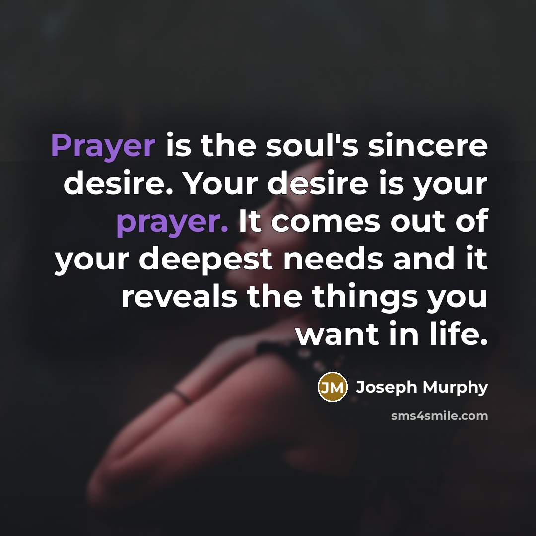“Prayer is the soul's sincere desire. Your desire is your…” quote by Joseph Murphy