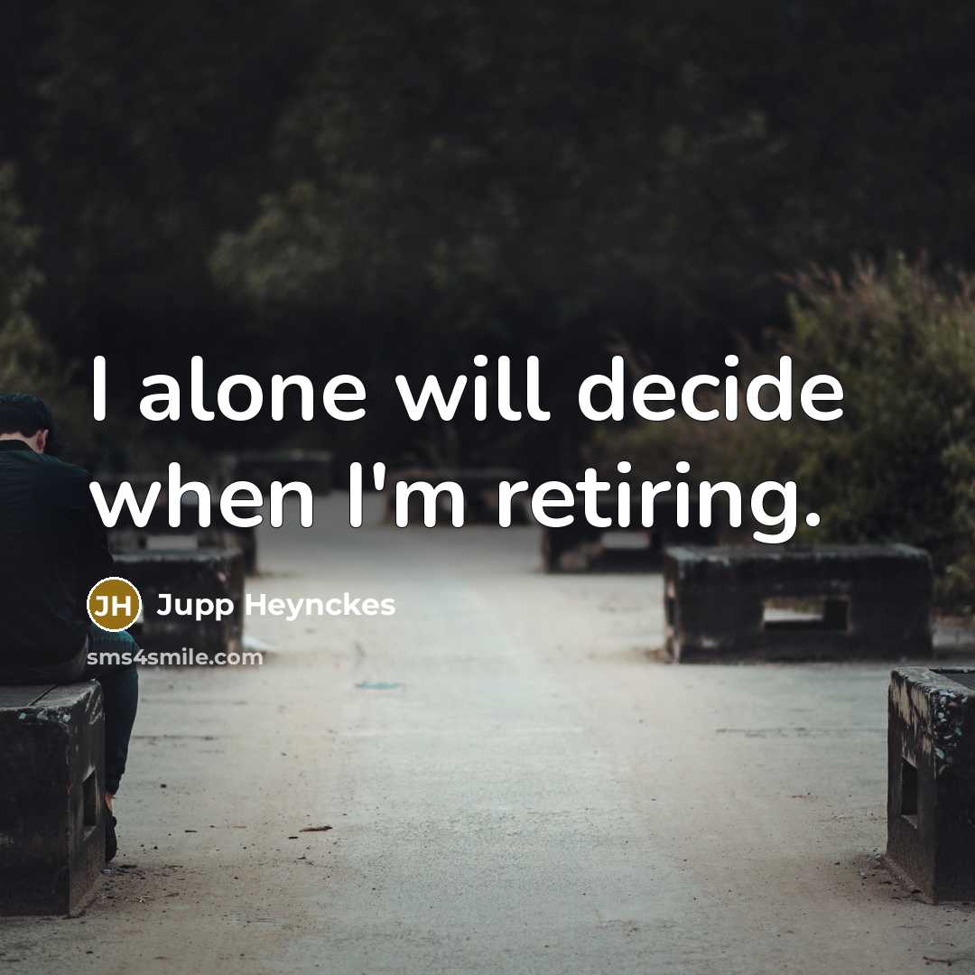 “I alone will decide when I'm retiring.…” quote by Jupp Heynckes