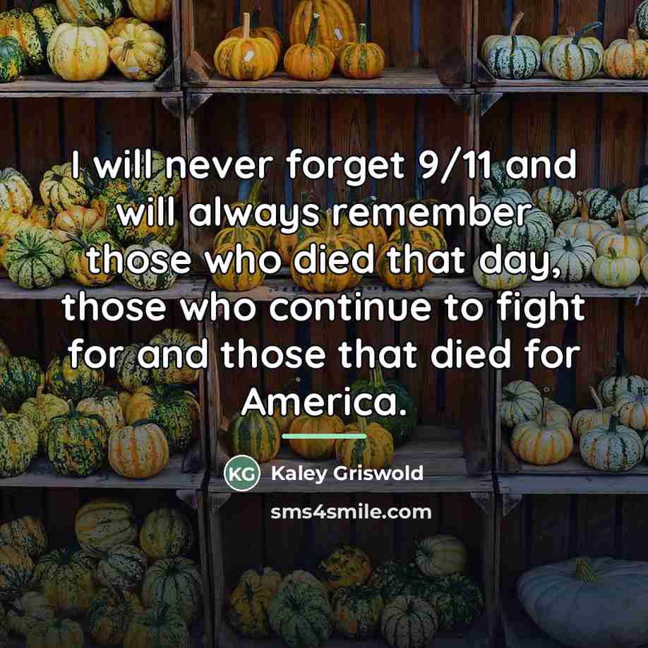 “I will never forget 9/11 and will always remember those…” quote by Kaley Griswold