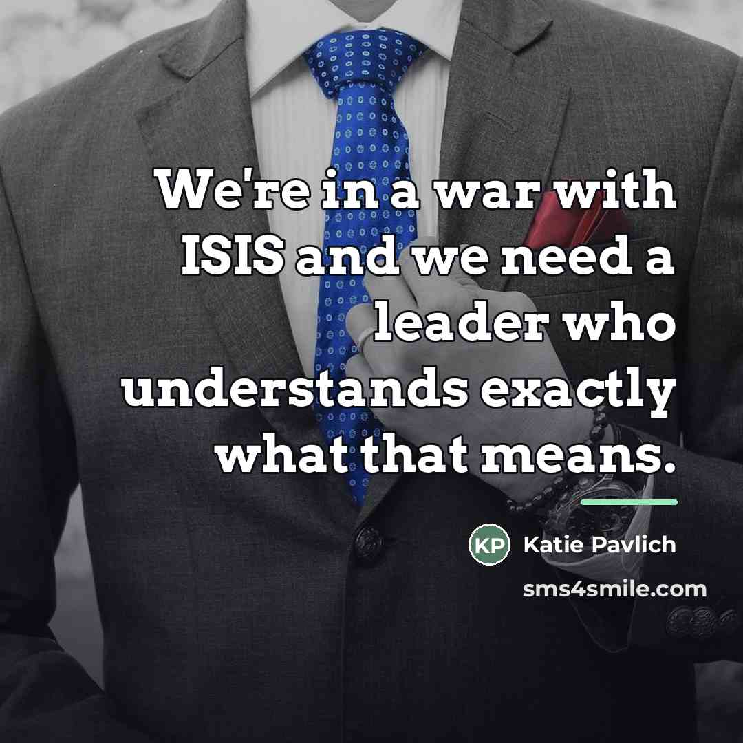 “We're in a war with ISIS and we need a…” quote by Katie Pavlich