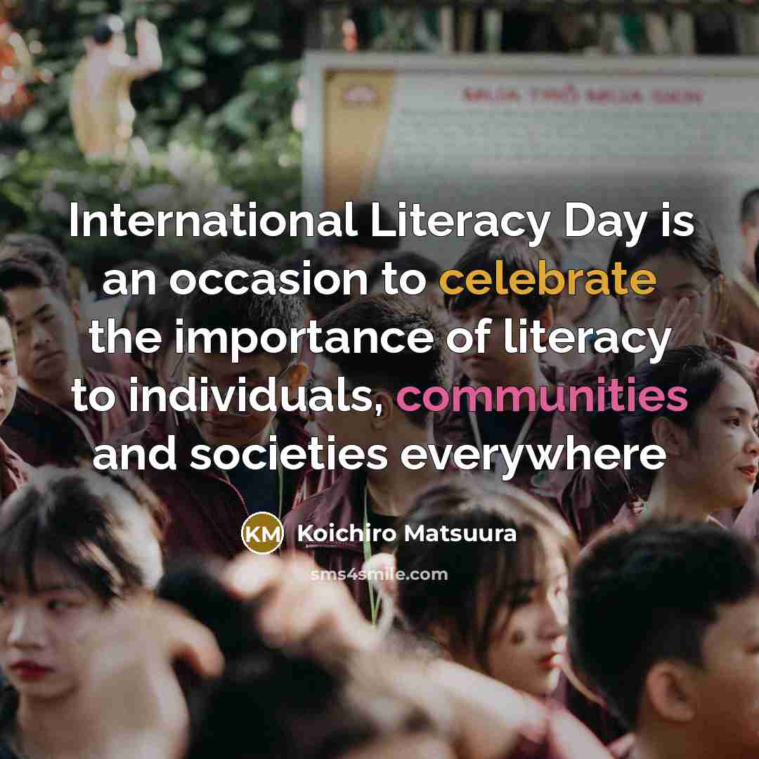 “International Literacy Day is an occasion to celebrate the importance…” quote by Koichiro Matsuura