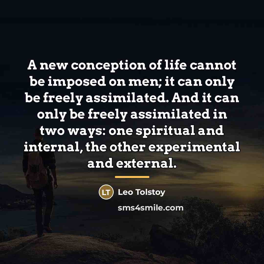 “A new conception of life cannot be imposed on men;…” quote by Leo Tolstoy
