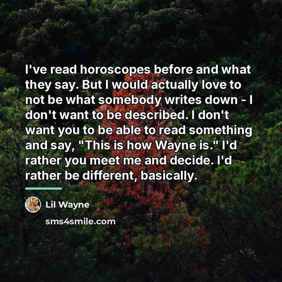 “I've read horoscopes before and what they say. But I…” quote by Lil Wayne