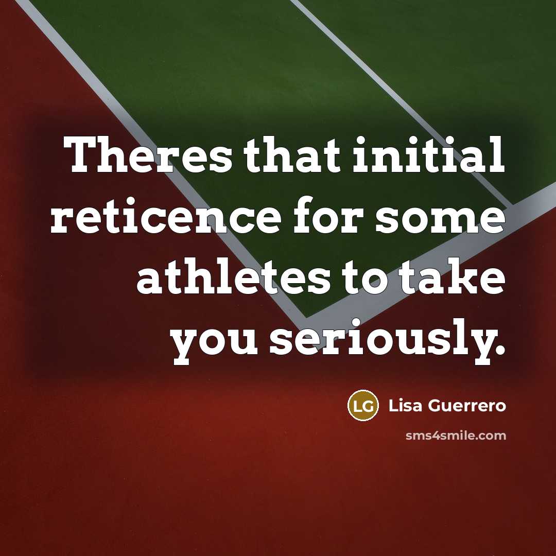 “Theres that initial reticence for some athletes to take you…” quote by Lisa Guerrero