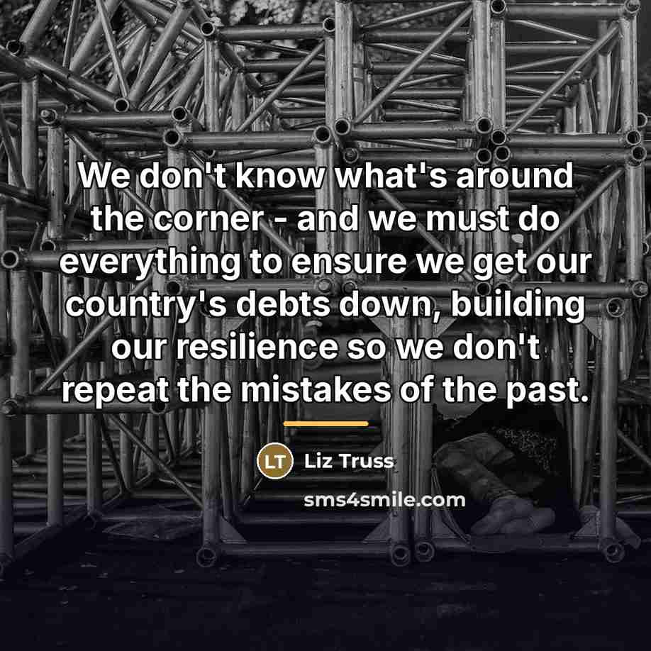 “We don't know what's around the corner - and we…” quote by Liz Truss