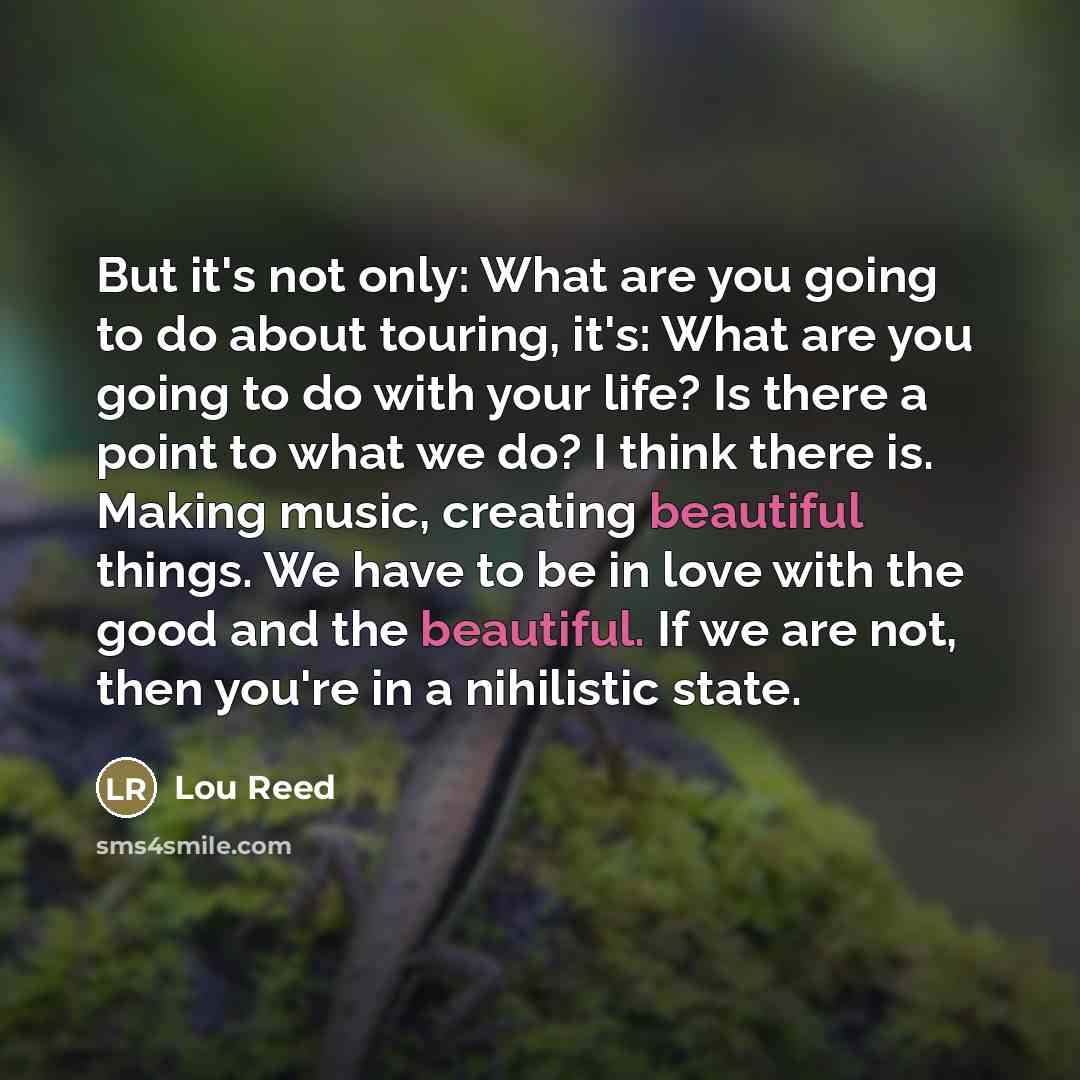 “But it's not only: What are you going to do…” quote by Lou Reed