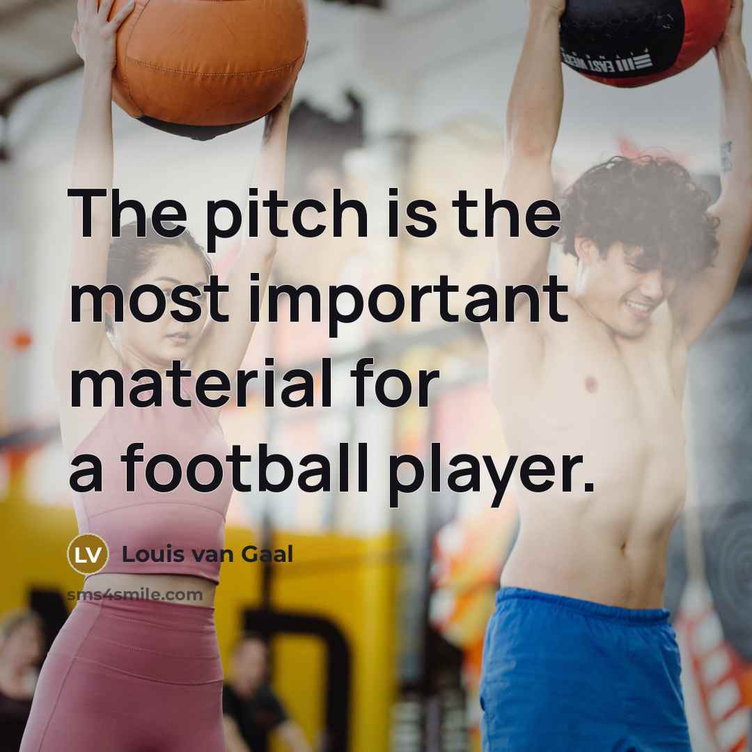 “The pitch is the most important material for a football…” quote by Louis van Gaal