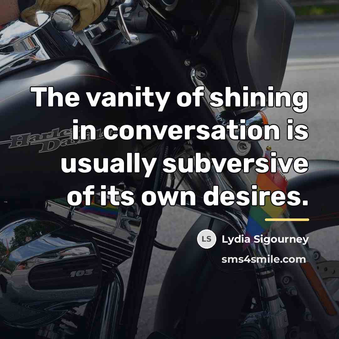 “The vanity of shining in conversation is usually subversive of…” quote by Lydia Sigourney