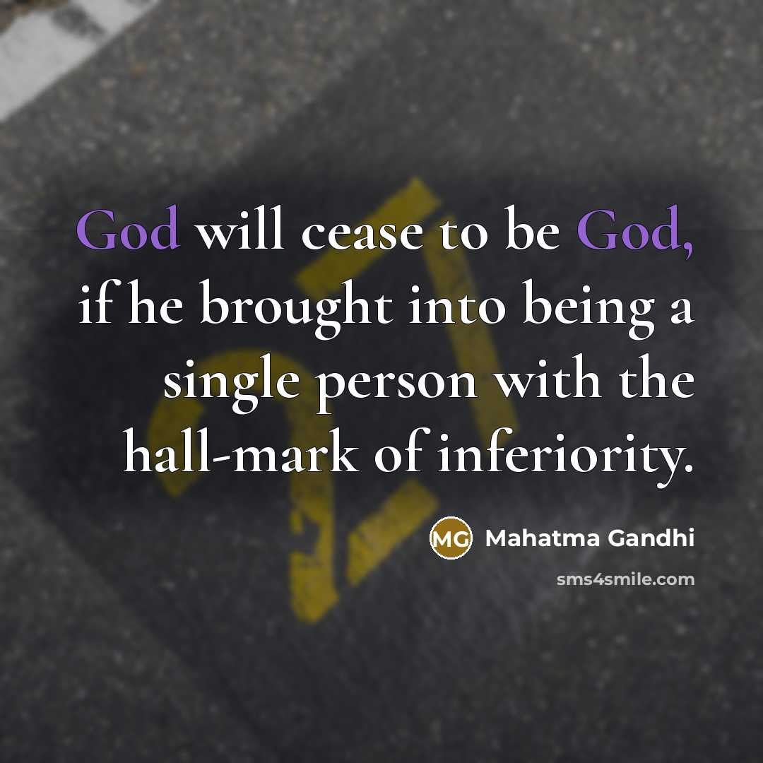 “God will cease to be God, if he brought into…” quote by Mahatma Gandhi
