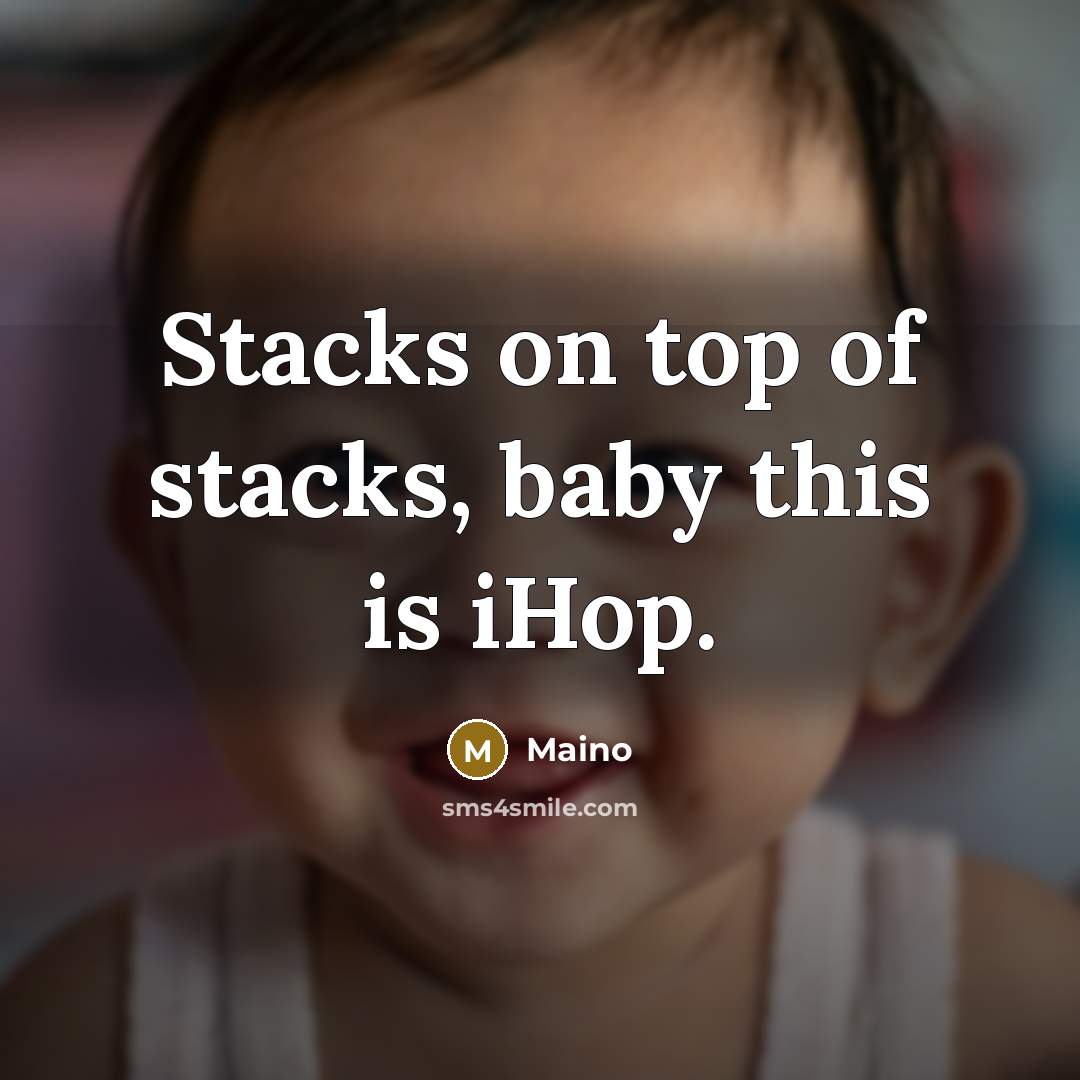 “Stacks on top of stacks, baby this is iHop.…” quote by Maino