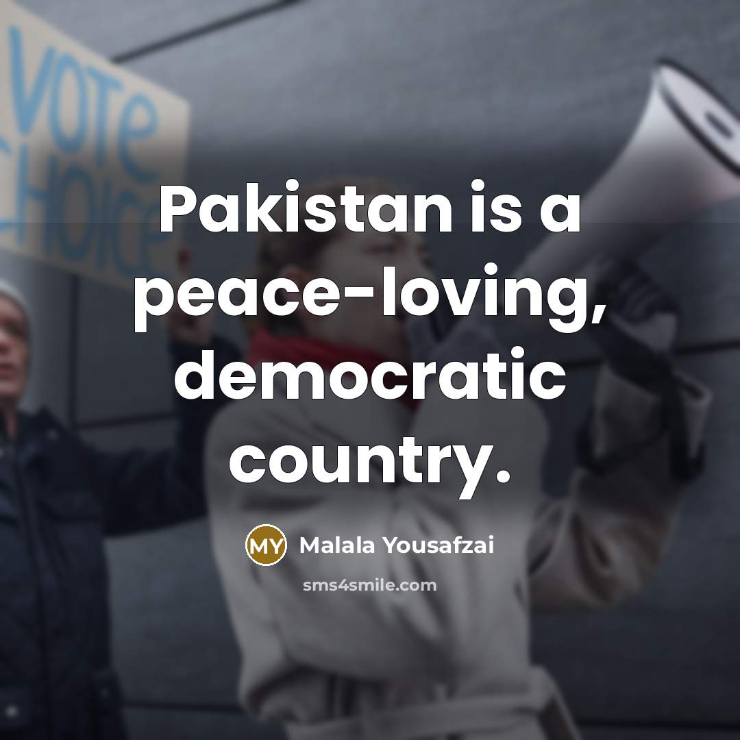 “Pakistan is a peace-loving, democratic country.…” quote by Malala Yousafzai