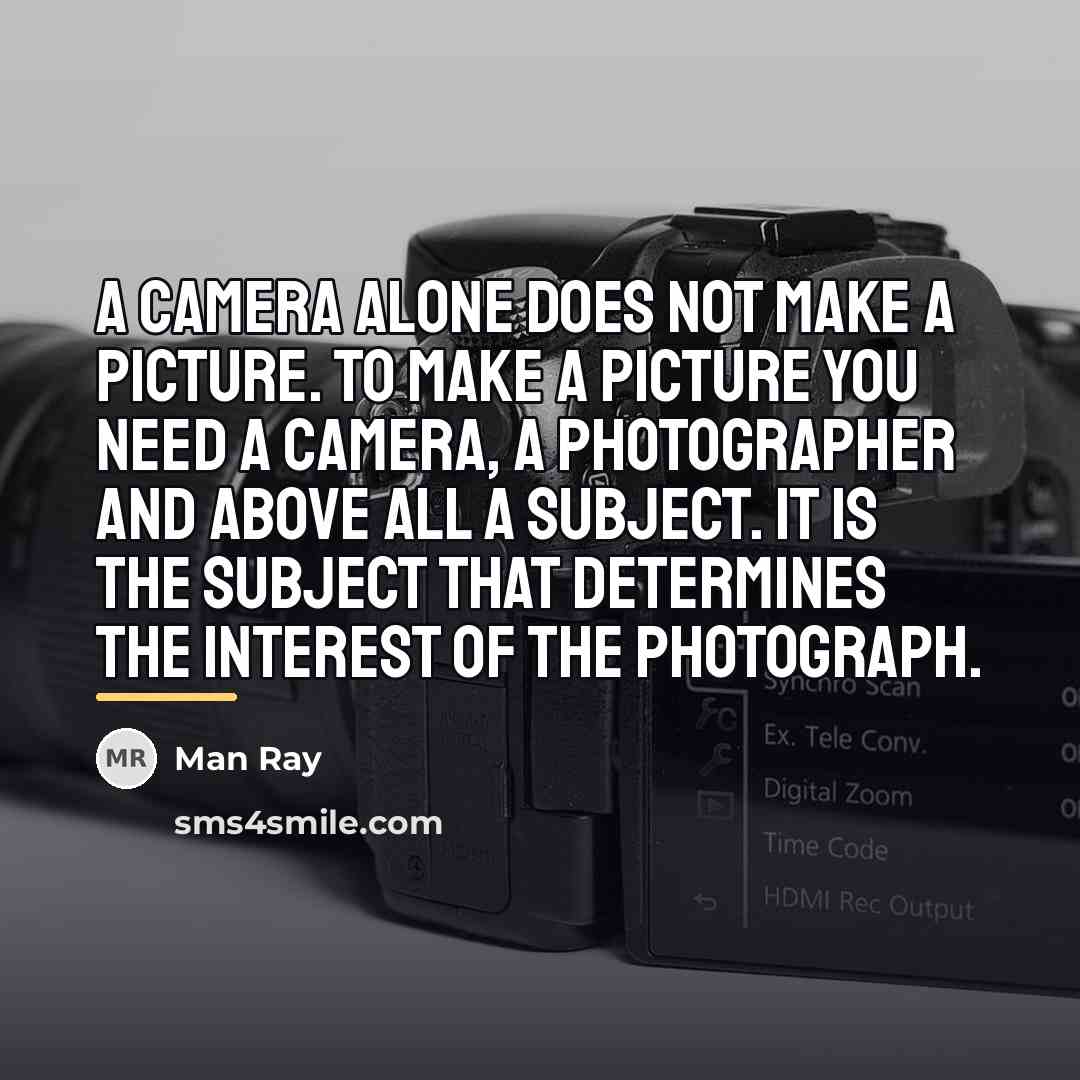 “A camera alone does not make a picture. To make…” quote by Man Ray