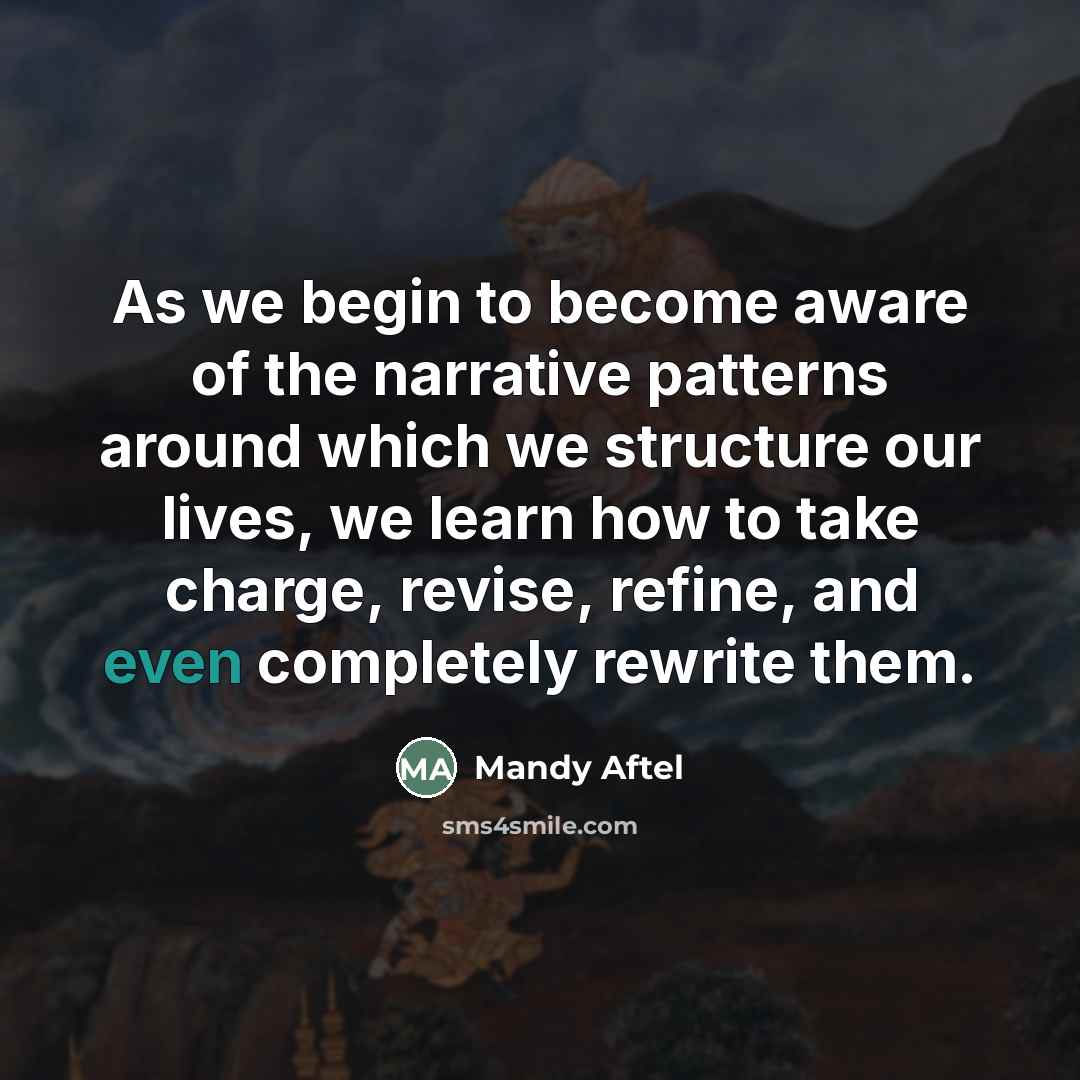 “As we begin to become aware of the narrative patterns…” quote by Mandy Aftel