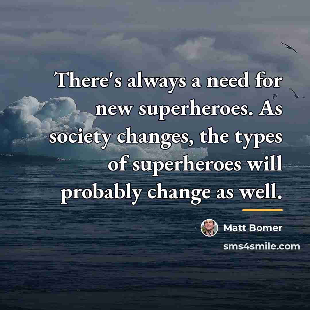 “There's always a need for new superheroes. As society changes,…” quote by Matt Bomer