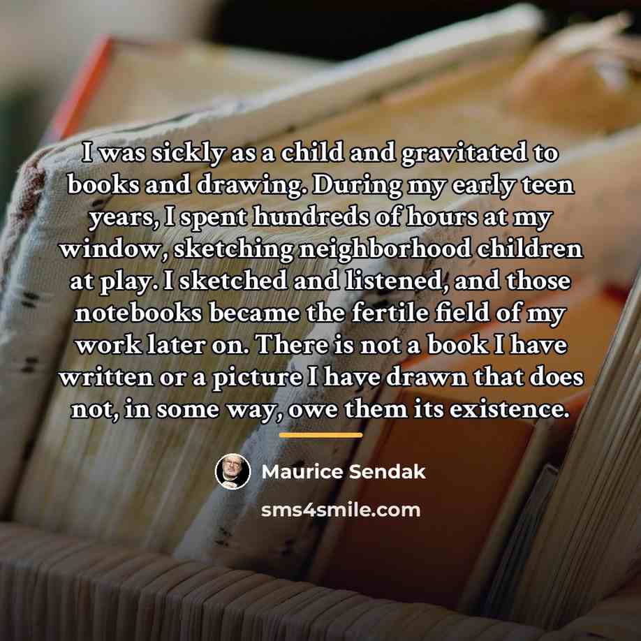 “I was sickly as a child and gravitated to books…” quote by Maurice Sendak