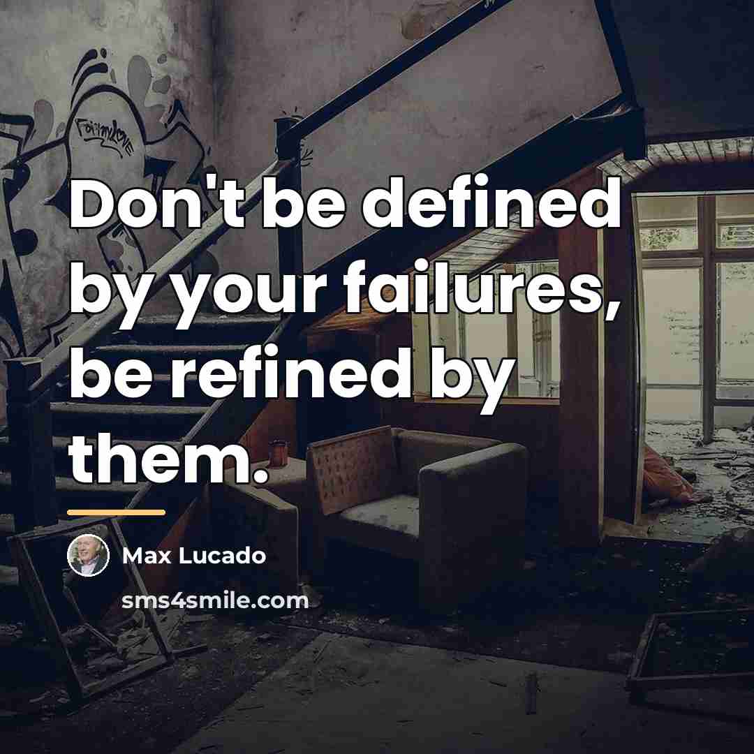“Don't be defined by your failures, be refined by them.…” quote by Max Lucado