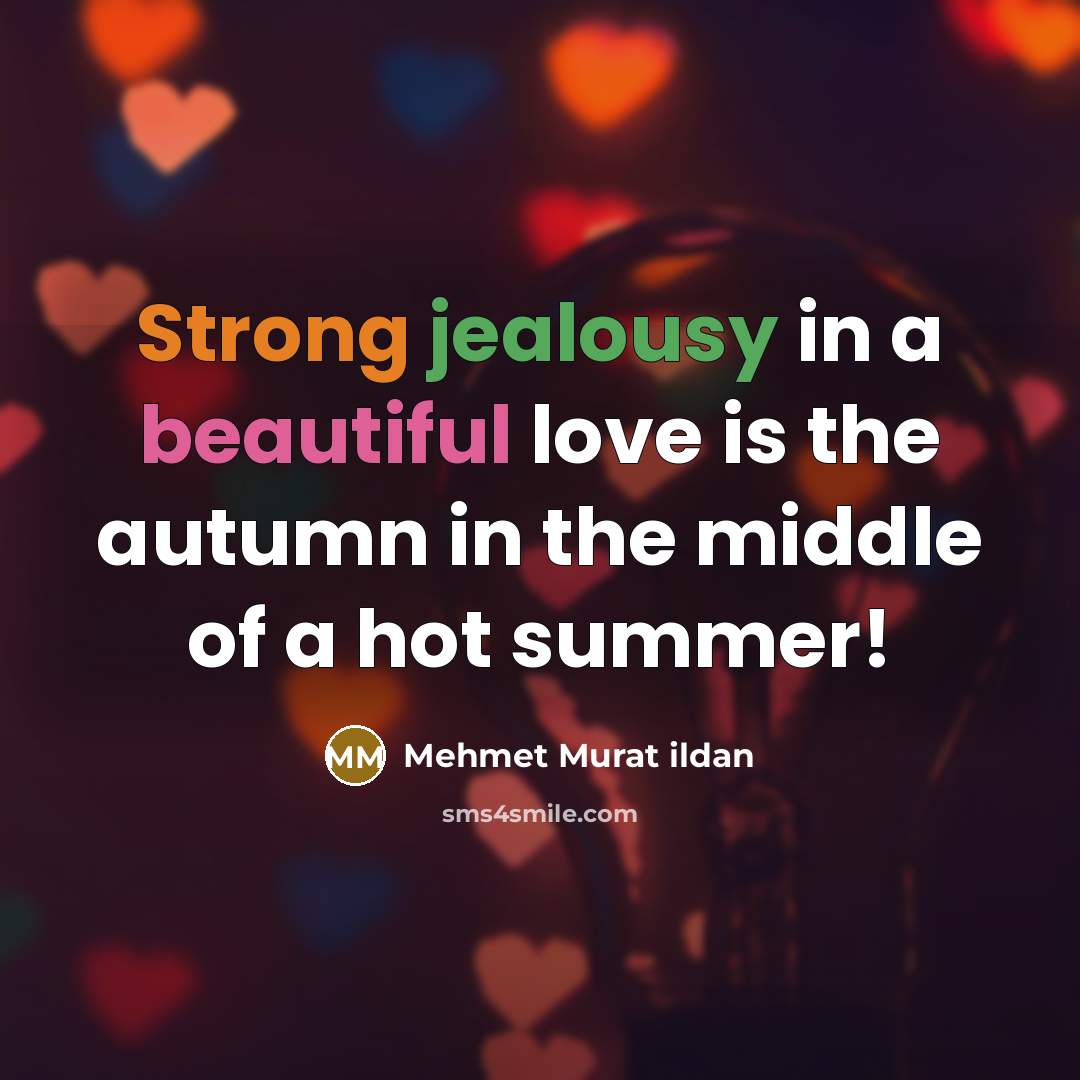 “Strong jealousy in a beautiful love is the autumn in…” quote by Mehmet Murat Ildan