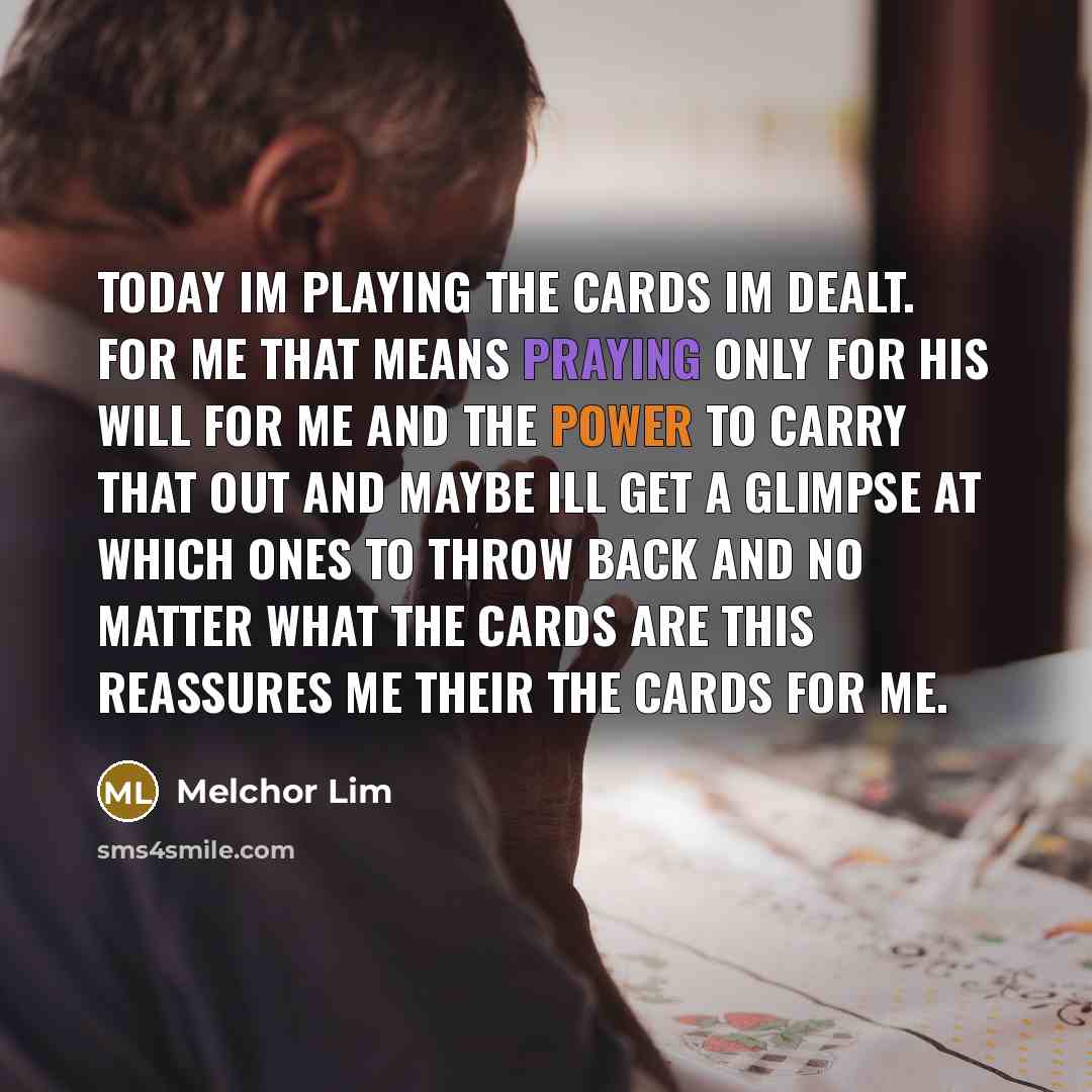 “Today Im Playing the cards Im dealt. For me that…” quote by Melchor Lim