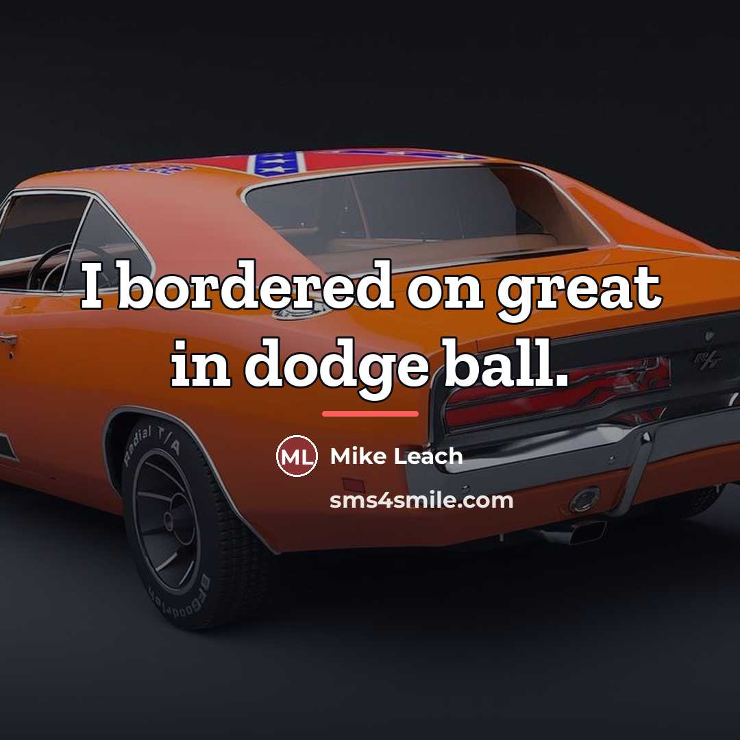 “I bordered on great in dodge ball.…” quote by Mike Leach