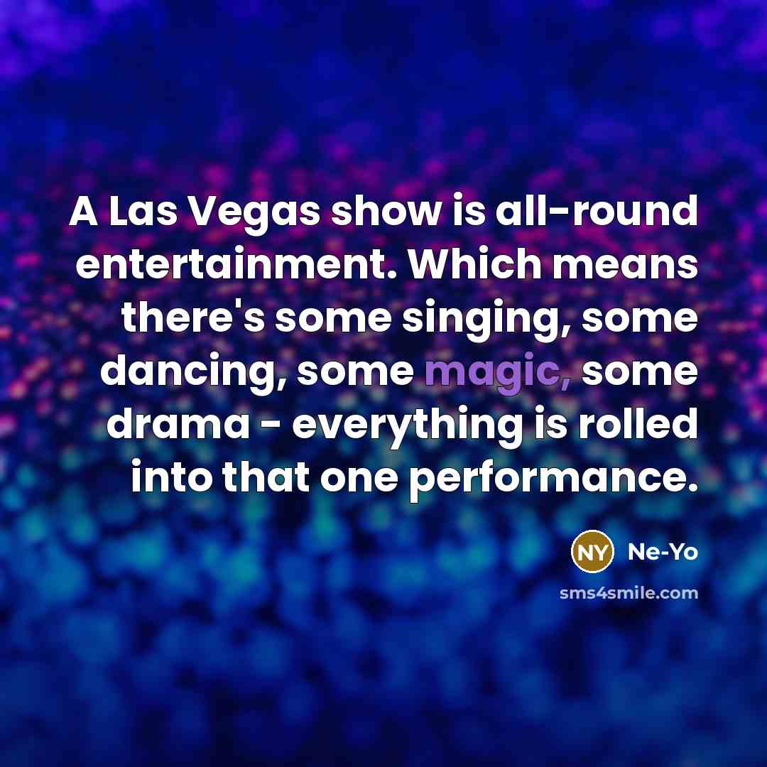 “A Las Vegas show is all-round entertainment. Which means there's…” quote by Ne-Yo