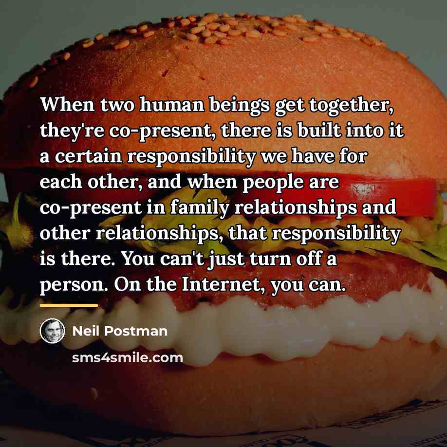 “When two human beings get together, they're co-present, there is…” quote by Neil Postman