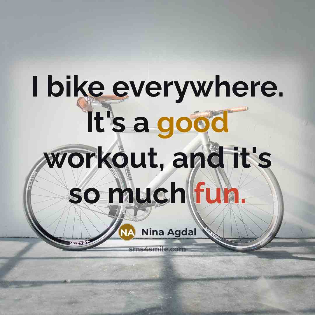 “I bike everywhere. It's a good workout, and it's so…” quote by Nina Agdal