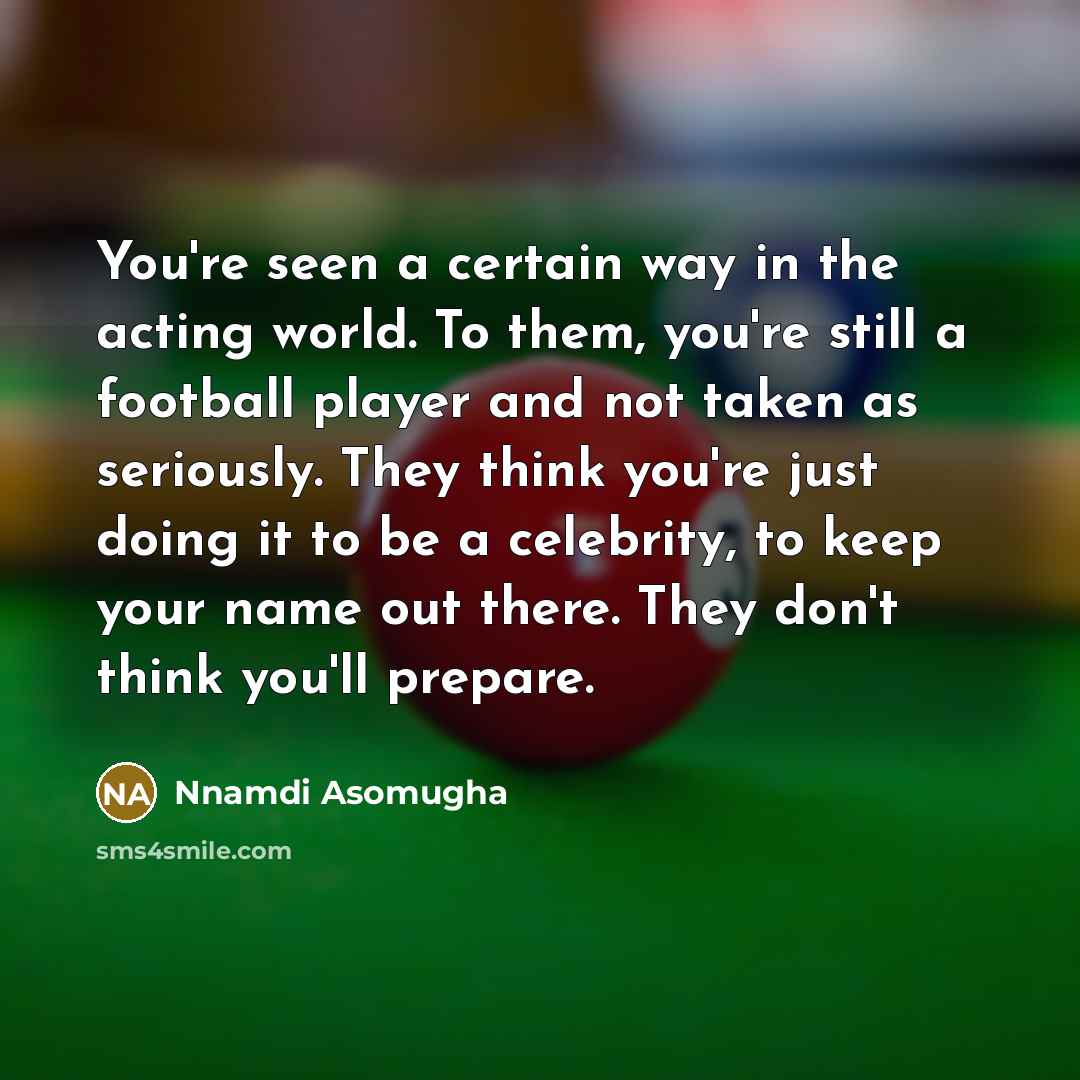 “You're seen a certain way in the acting world. To…” quote by Nnamdi Asomugha