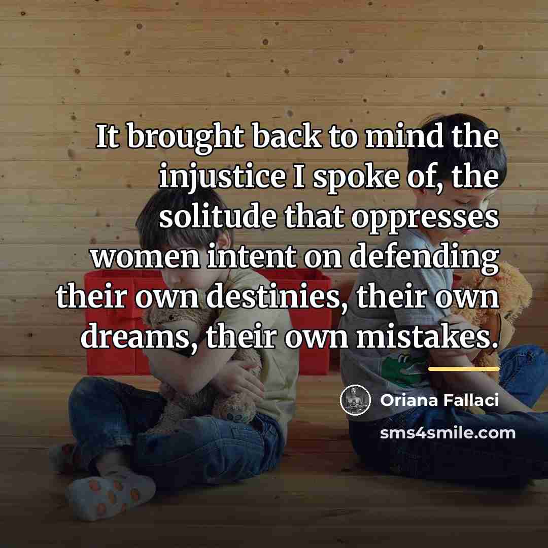 “It brought back to mind the injustice I spoke of,…” quote by Oriana Fallaci