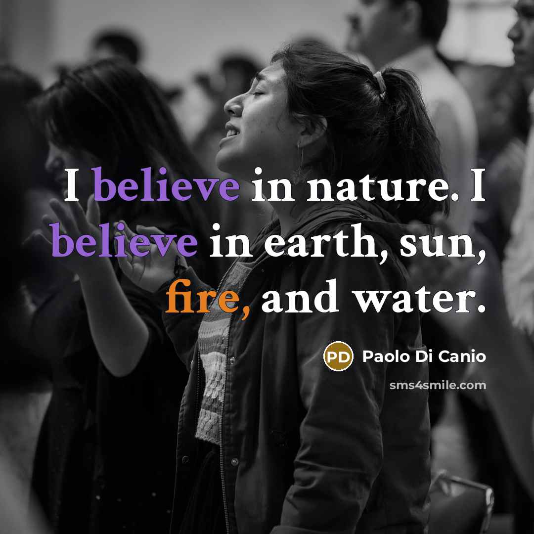 “I believe in nature. I believe in earth, sun, fire,…” quote by Paolo di Canio