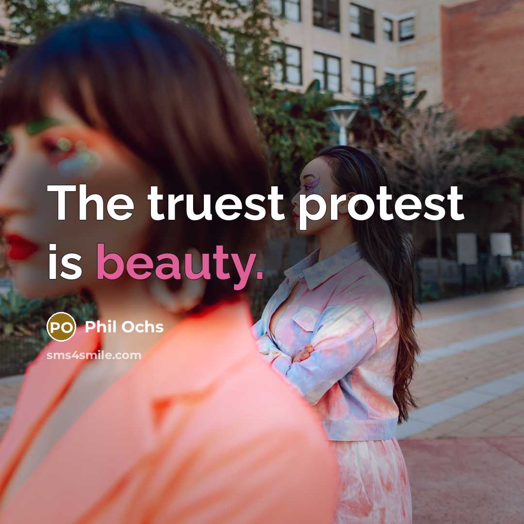 “The truest protest is beauty.…” quote by Phil Ochs