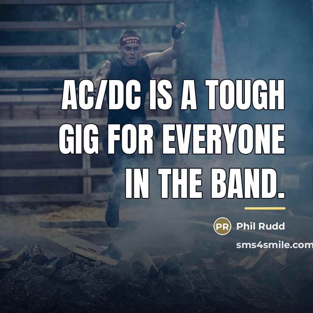 “AC/DC is a tough gig for everyone in the band.…” quote by Phil Rudd