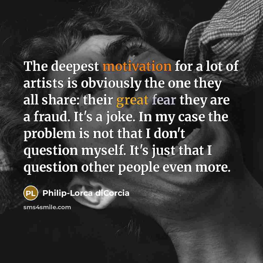 “The deepest motivation for a lot of artists is obviously…” quote by Philip-Lorca diCorcia