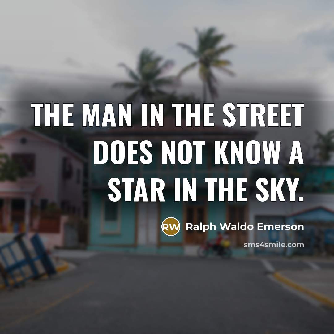 “The man in the street does not know a star…” quote by Ralph Waldo Emerson