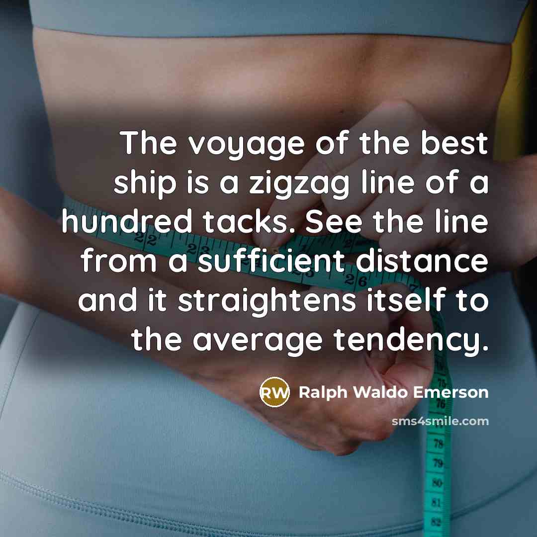 “The voyage of the best ship is a zigzag line…” quote by Ralph Waldo Emerson