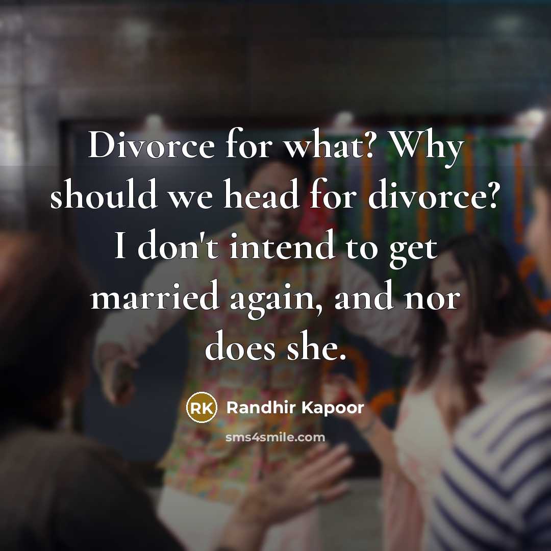 “Divorce for what? Why should we head for divorce? I…” quote by Randhir Kapoor