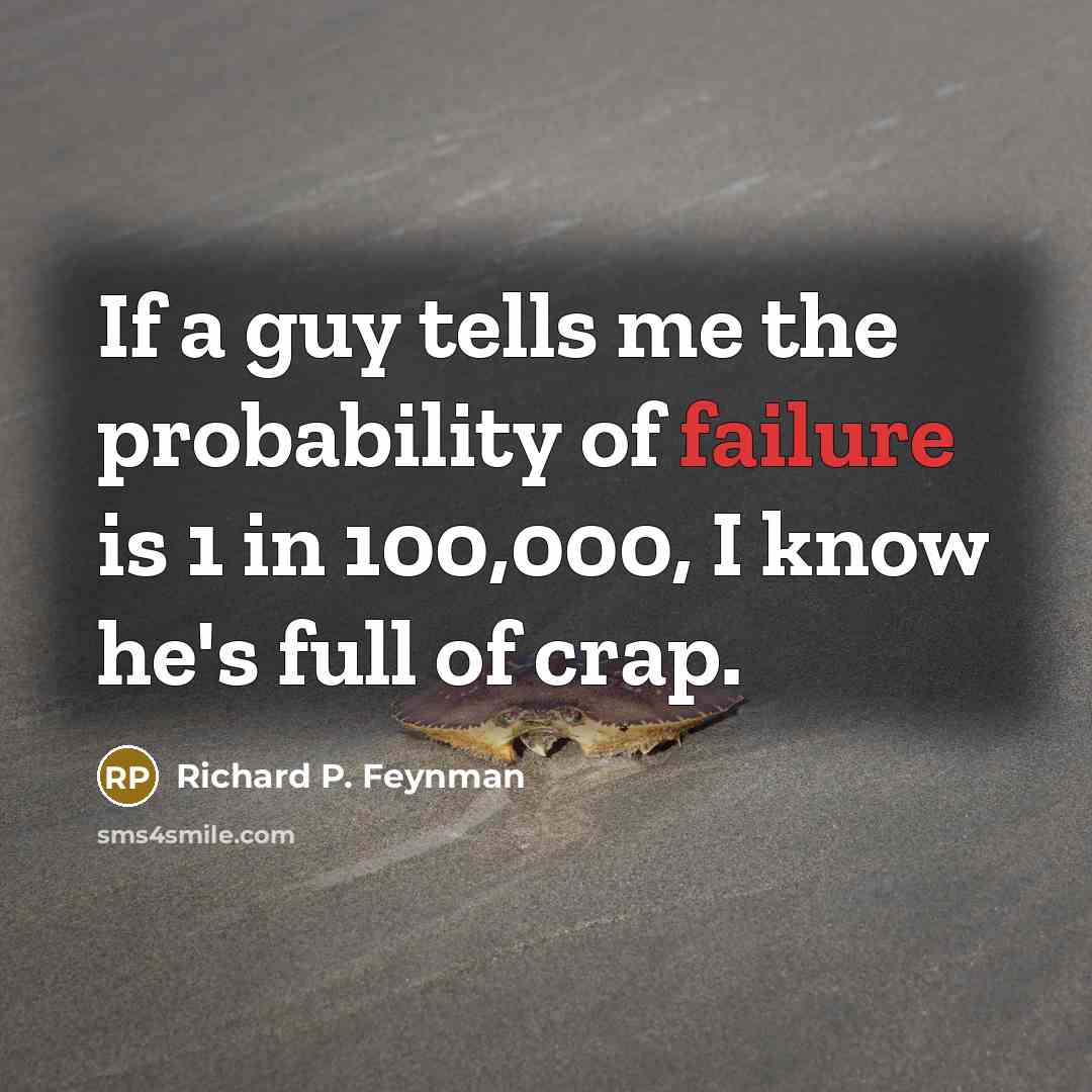 “If a guy tells me the probability of failure is…” quote by Richard P. Feynman