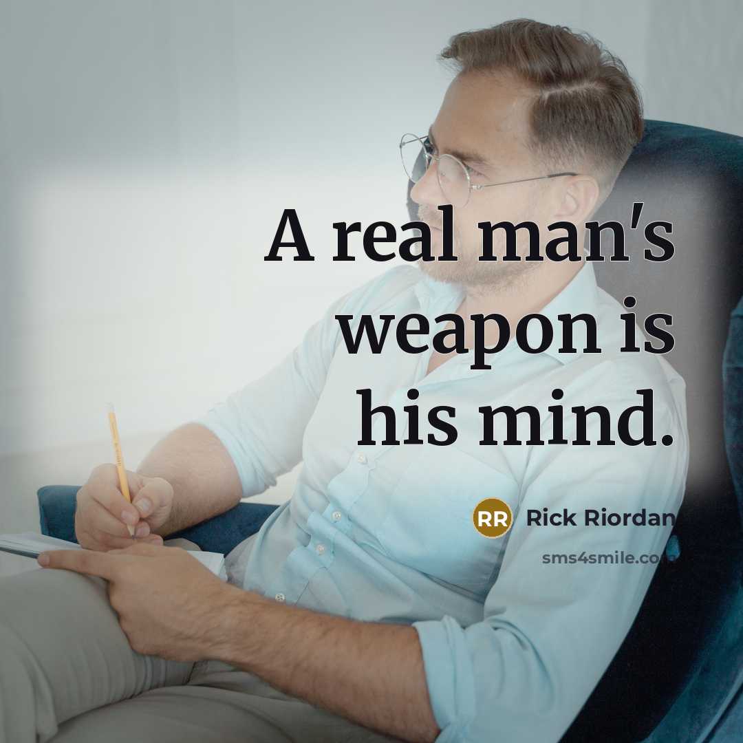 “A real man's weapon is his mind.…” quote by Rick Riordan