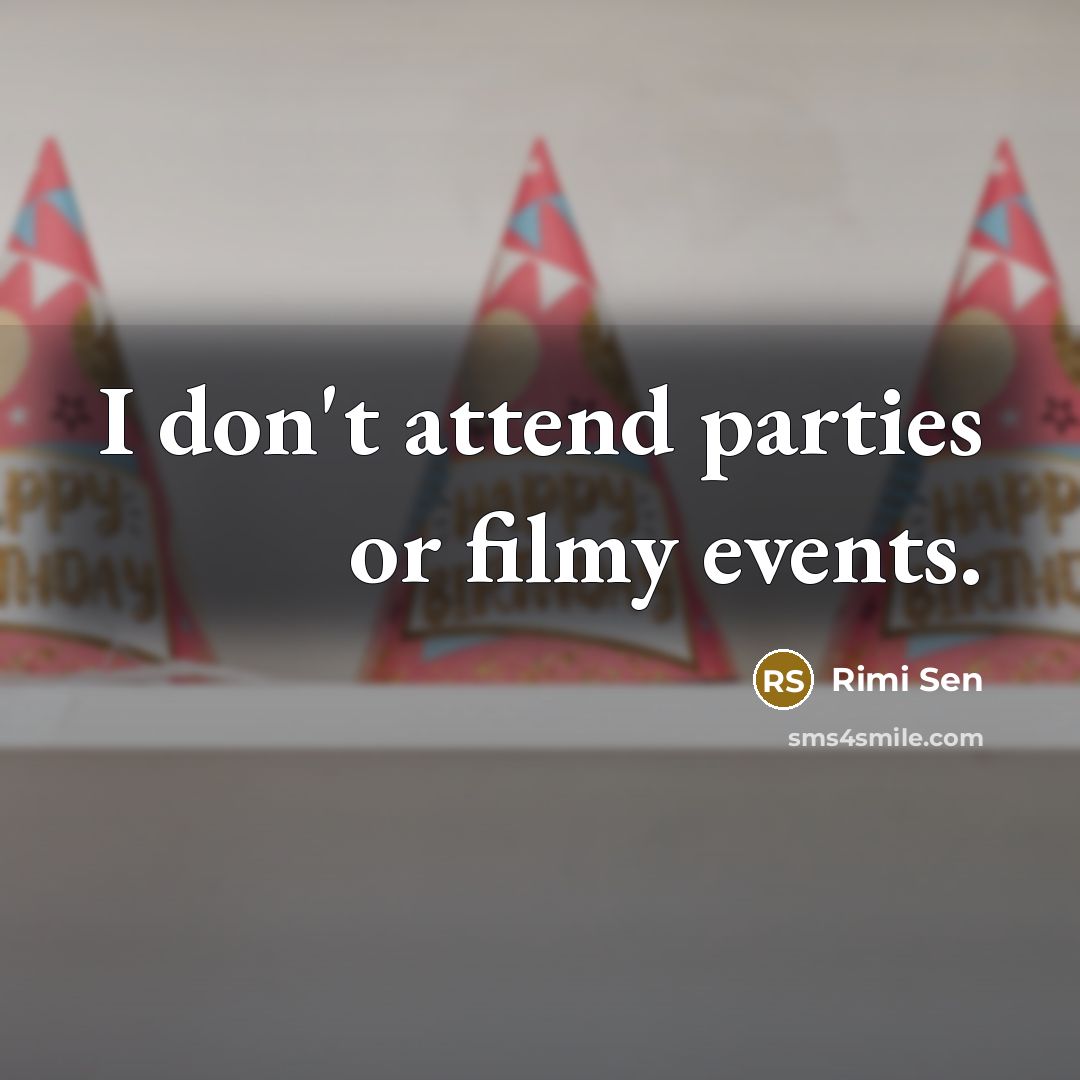 “I don't attend parties or filmy events.…” quote by Rimi Sen